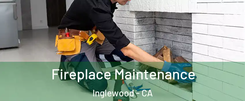  Fireplace Maintenance Inglewood - CA