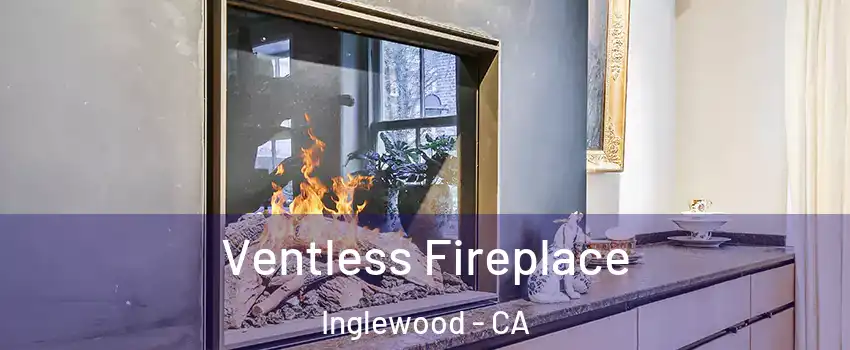  Ventless Fireplace Inglewood - CA
